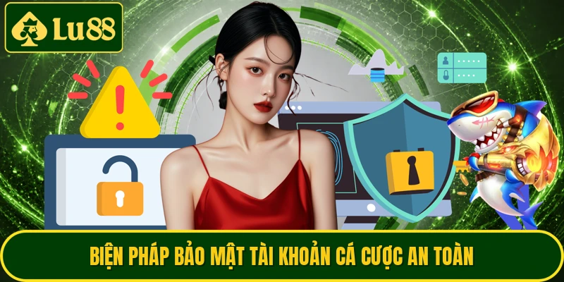 Biện pháp bảo mật tài khoản cá cược an toàn