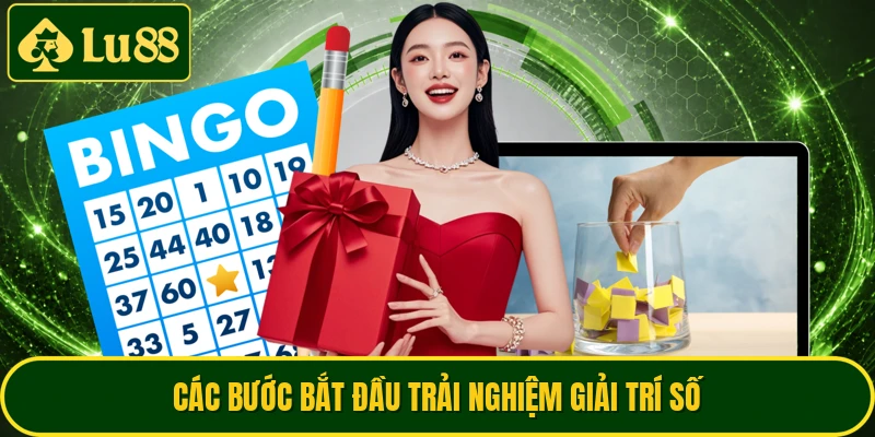 Các bước bắt đầu trải nghiệm giải trí số