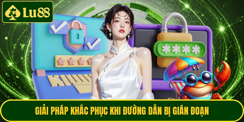 Giải pháp khắc phục khi đường dẫn bị gián đoạn