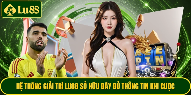 Hệ thống giải trí LU88 sở hữu đầy đủ thông tin khi cược
