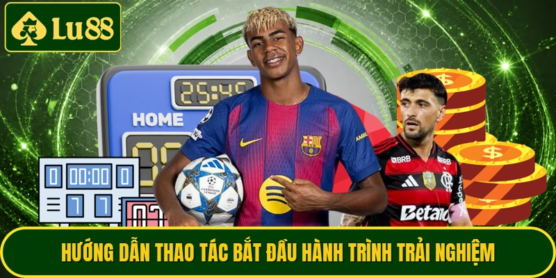 Hướng dẫn thao tác bắt đầu hành trình trải nghiệm