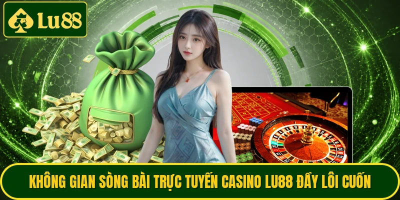 Không gian sòng bài trực tuyến casino LU88 đầy lôi cuốn