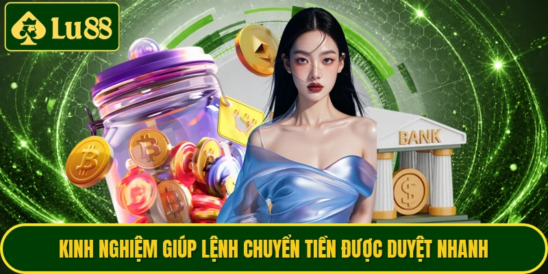 Kinh nghiệm giúp lệnh chuyển tiền được duyệt nhanh