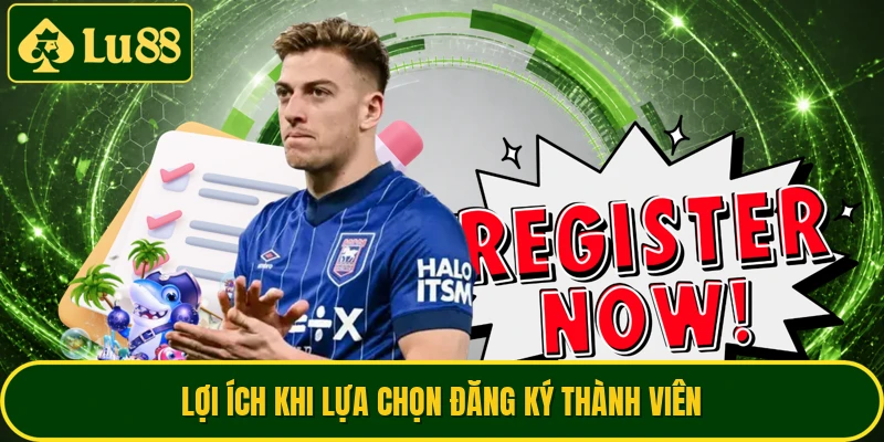 Lợi ích khi lựa chọn đăng ký thành viên
