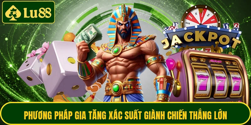 Phương pháp gia tăng xác suất giành chiến thắng lớn