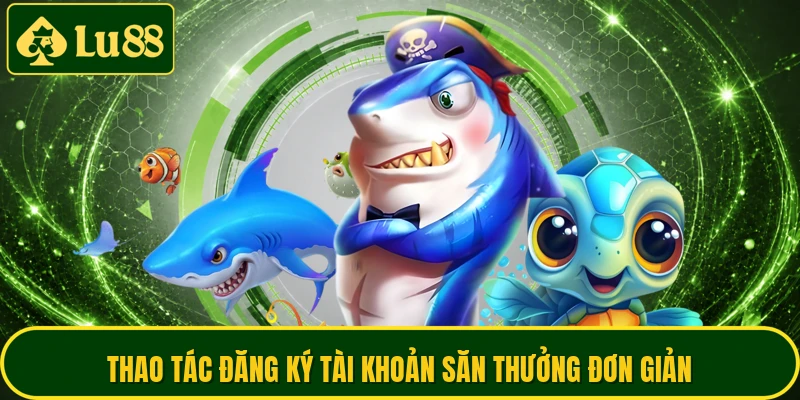 Thao tác đăng ký tài khoản săn thưởng đơn giản