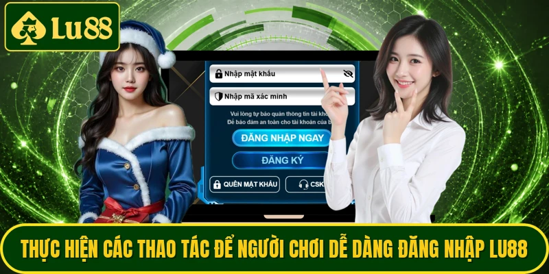 Thực hiện các thao tác để người chơi dễ dàng đăng nhập LU88