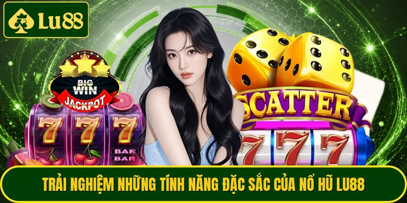 Trải nghiệm những tính năng đặc sắc của nổ hũ LU88