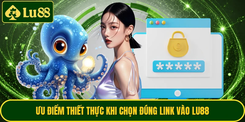 Ưu điểm thiết thực khi chọn đúng link vào LU88