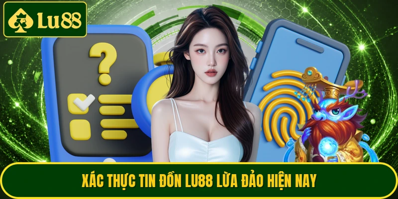 Xác thực tin đồn LU88 lừa đảo hiện nay
